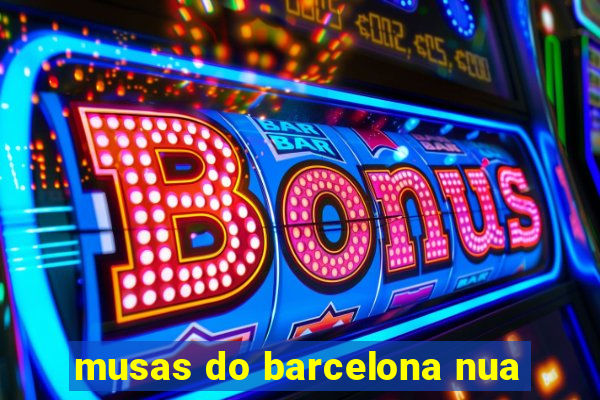 musas do barcelona nua